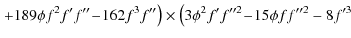 $\displaystyle \left.+189\phi f^2 f'f''\!-\!162f^3 f''\right)\times\left(3\phi^2 f'f''^2\!-\!15\phi ff''^2-8f'^3 \right.$