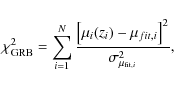 \begin{displaymath}%
\chi^{2}_{\rm GRB}=\sum_{i=1}^{N} \frac{\left[\mu_{i}(z_{i})-\mu_{{ fit},i}\right]^{2}}{\sigma_{\mu_{{\rm fit},i}}^{2}},
\end{displaymath}