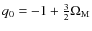 $q_0 = -1 + \frac{3}{2}\Omega_{\rm M}$