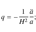 \begin{displaymath}%
q=-\frac{1}{H^2}\frac{\ddot{a}}{a};
\end{displaymath}