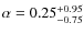$\alpha=0.25_{-0.75}^{+\rm0.95}$