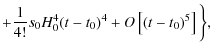 $\displaystyle +\frac{1}{4!}s_0H_{0}^{4}(t-t_0)^4+O\left[(t-t_0)^5\right]\bigg\},$
