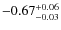 $-0.67^{+\rm0.06}_{-0.03}$