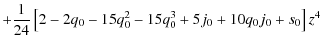 $\displaystyle +{{1}\over{24}}\left[2-2q_0-15q_{0}^{2}-15q_0^3+5j_0 +10q_0
j_0+s_0\right]z^4$