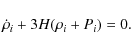 \begin{displaymath}\dot \rho _i + 3H(\rho _i + P_i )= 0.
\end{displaymath}