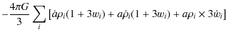 $\displaystyle - \frac{{4\pi G}}{3}\sum\limits_i {\left[\dot a\rho _i (1 + 3w_i ) + a\dot \rho _i (1 + 3w_i ) + a\rho _i \times 3\dot w_i \right]}$