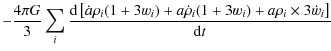 $\displaystyle - \frac{{4\pi G}}{3}\sum\limits_i {\frac{{{\rm d}\left[\dot a\rho...
... + a\dot \rho _i (1 + 3w_i ) + a\rho _i \times 3\dot w_i \right]}}{{{\rm d}t}}}$