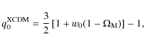 \begin{displaymath}%
q_0^{\rm XCDM}={3 \over
2}\left[1+w_0(1- \Omega_{\rm M})\right]-1,
\end{displaymath}