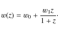 \begin{displaymath}%
w(z)=w_{0}+\frac{w_{1}z}{1+z}\cdot
\end{displaymath}