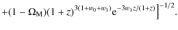 $\displaystyle +(1-\Omega_{\rm M})(1+z)^{3(1+w_{0}+w_{1})}{\rm e}^{-3w_{1}z/(1+z)}\big]^{-1/2}.$