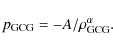 \begin{displaymath}%
p_{\rm GCG}=-A/\rho_{\rm GCG}^{\alpha}.
\end{displaymath}