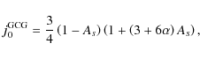 \begin{displaymath}%
j_0^{\rm
GCG}=\frac{3}{4}\left(1-A_s\right)\left(1+\left(3+6 \alpha\right)A_s\right),
\end{displaymath}