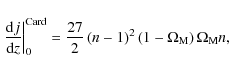 \begin{displaymath}%
\left.{{\rm d} j\over {\rm d} z}\right\vert _0^{\rm Card}= ...
...t(n-1\right)^2 \left(1-\Omega_{\rm M}\right)\Omega_{\rm M} n,
\end{displaymath}