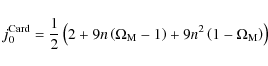 \begin{displaymath}%
j_0^{\rm Card}=\frac{1}{2}\left(2+9n\left(\Omega_{\rm M}-1\right)+9n^2\left(1-\Omega_{\rm M}\right)\right)
\end{displaymath}