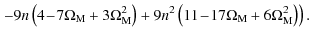 $\displaystyle \left.-9n\left(4\!-\!7\Omega_{\rm M}+3\Omega_{\rm M}^2\right)+9n^2\left(11\!-\!17\Omega_{\rm M}+6\Omega_{\rm M}^2\right)\right).$