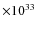 $\times 10^{33}$