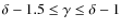 $\delta - 1.5 \le \gamma \le \delta - 1$