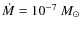 $\dot{M} = 10^{-7}~M_{\odot}$