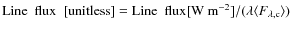 ${\rm Line~~flux~~[unitless]} = {\rm Line~~flux} [{\rm W~m}^{-2}] / (\lambda \langle F_{{\rm\lambda, c}} \rangle)$