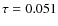 $\tau = 0.051$