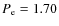 $P_{\rm e} = 1.70$