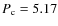 $P_{\rm c} = 5.17$