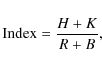 \begin{displaymath}{\rm Index} = \frac{H+K}{R+B},
\end{displaymath}