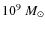 $10^9~M_{\odot}$