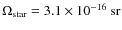 $\Omega_{\rm star} = 3.1 \times 10^{-16}~{\rm sr}$