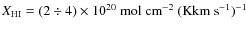 $X_{\rm HI}= (2 \div 4) \times
10^{20}~{\rm mol}~{\rm cm}^{-2}~({\rm K}{\rm km}~{\rm s}^{-1})^{-1}$