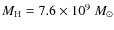$M_{\rm H} = 7.6\times
10^9~M_{\odot}$