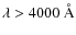 $\lambda > 4000~\AA$