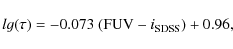 \begin{displaymath}lg(\tau) = -0.073~({\rm FUV}- i_{\rm SDSS}) + 0.96,
\end{displaymath}