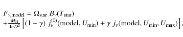 \begin{displaymath}\begin{array}{l}
F_{\nu, {\rm model}}=\Omega_{\rm star}~B_{\n...
...a~j_{\nu}({\rm model},U_{\min},U_{\max})\right],
\end{array}
\end{displaymath}