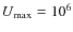 $U_{\rm max} = 10^{6}$