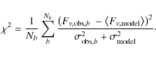 \begin{displaymath}\chi^{2} = \frac{1}{N_b}\sum_{b}^{N_b} \frac{\left(F_{\nu,{\r...
...ht)^{2}}{\sigma_{{\rm obs},b}^{2}+\sigma_{\rm model}^{2}}\cdot
\end{displaymath}