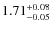 $\rm 1.71^{+0.08}_{-0.05}$