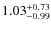 $\rm 1.03^{+0.73}_{-0.99}$
