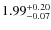$\rm 1.99^{+0.20}_{-0.07}$