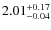 $\rm 2.01^{+0.17}_{-0.04}$
