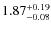 $\rm 1.87^{+0.19}_{-0.08}$