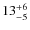 $\rm 13^{+6}_{-5}$