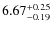 $\rm 6.67^{+0.25}_{-0.19}$