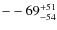 $\rm --69^{+51}_{-54}$