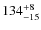 $\rm 134^{+8}_{-15}$