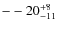 $\rm --20^{+8}_{-11}$