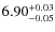 $\rm 6.90^{+0.03}_{-0.05}$
