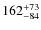 $\rm 162^{+73}_{-84}$