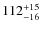 $\rm 112^{+15}_{-16}$
