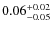 $\rm0.06^{+0.02}_{-0.05}$